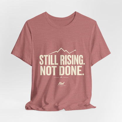 Still Rising Not Done — Women's Empowerment Tee | Ascensum Wear