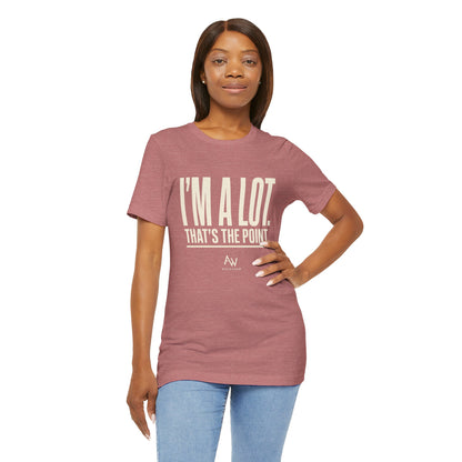 I'm A Lot. That's The Point. — Women's Empowerment Tee | Ascensum Wear