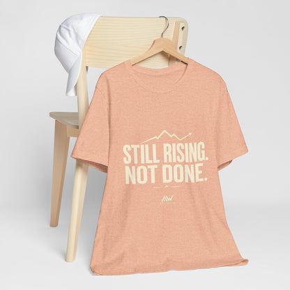 Still Rising Not Done — Women's Empowerment Tee | Ascensum Wear