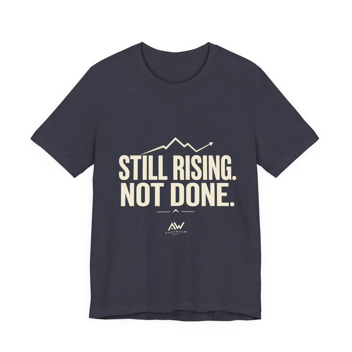 Still Rising Not Done — Women's Empowerment Tee | Ascensum Wear