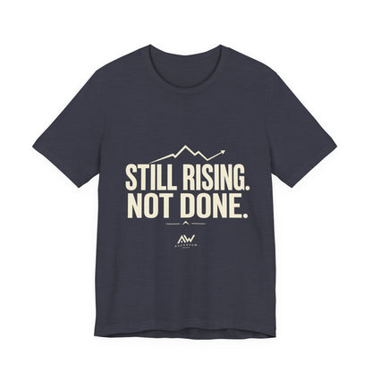 Still Rising Not Done — Women's Empowerment Tee | Ascensum Wear