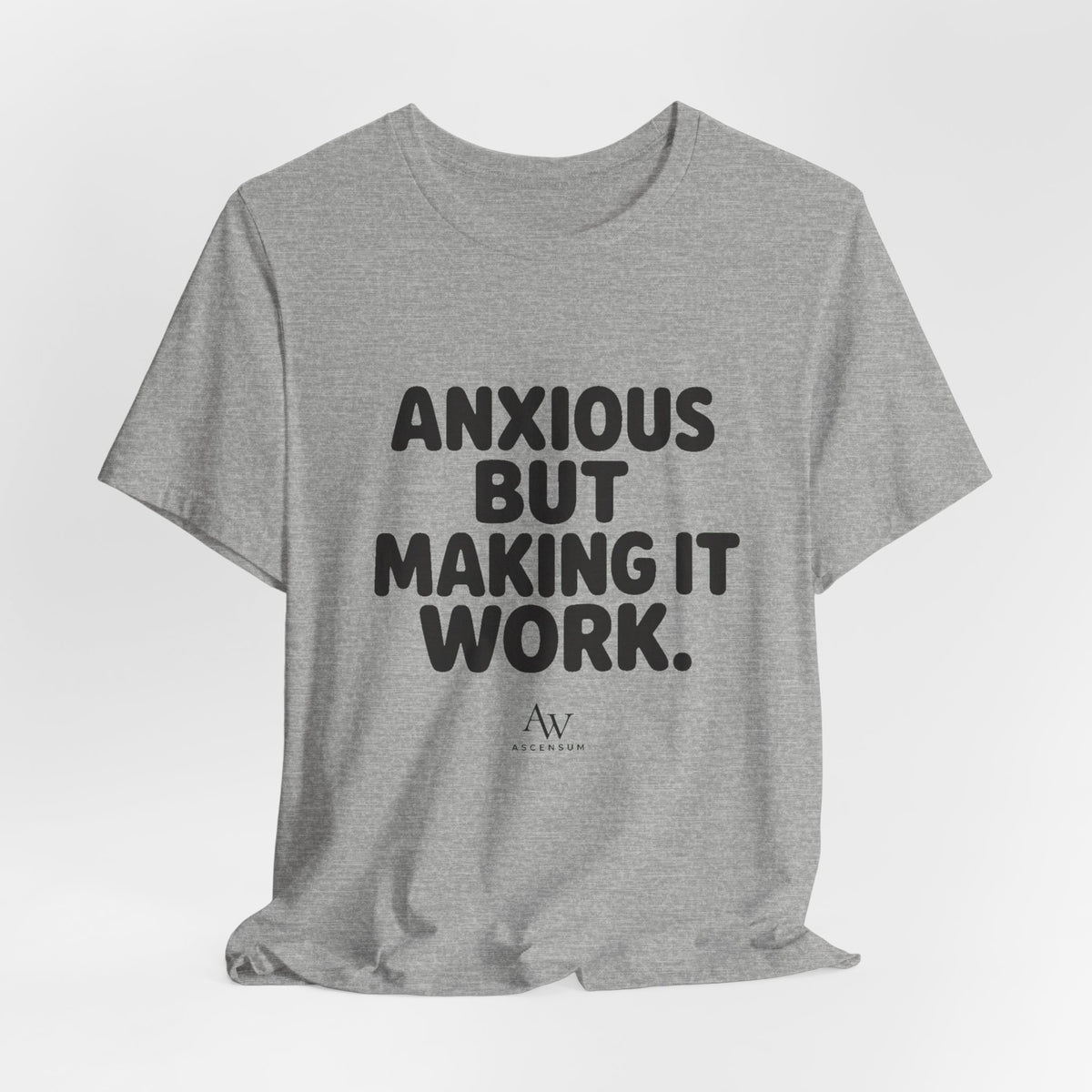 Anxious But Making It Work — Women's Empowerment Tee | Ascensum