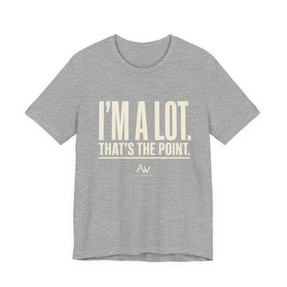 I'm A Lot. That's The Point. — Women's Empowerment Tee | Ascensum Wear