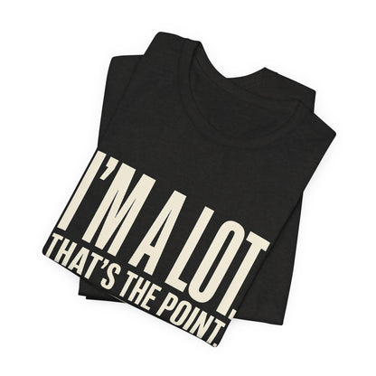 I'm A Lot. That's The Point. — Women's Empowerment Tee | Ascensum Wear