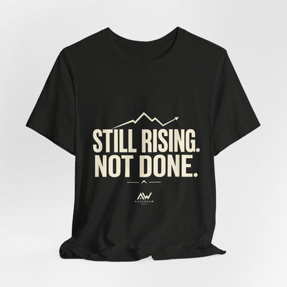 Still Rising Not Done — Women's Empowerment Tee | Ascensum Wear