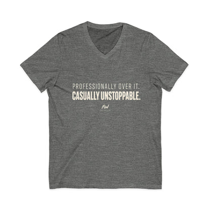 Professionally Over It. Casually Unstoppable. V Neck | Women's Empowerment Tee