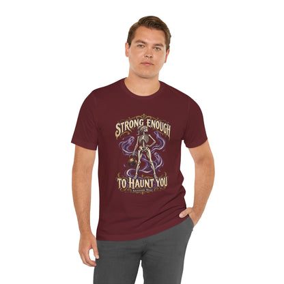 Strong Enough to Haunt You — Halloween Unisex Tee | Ascensum Wear