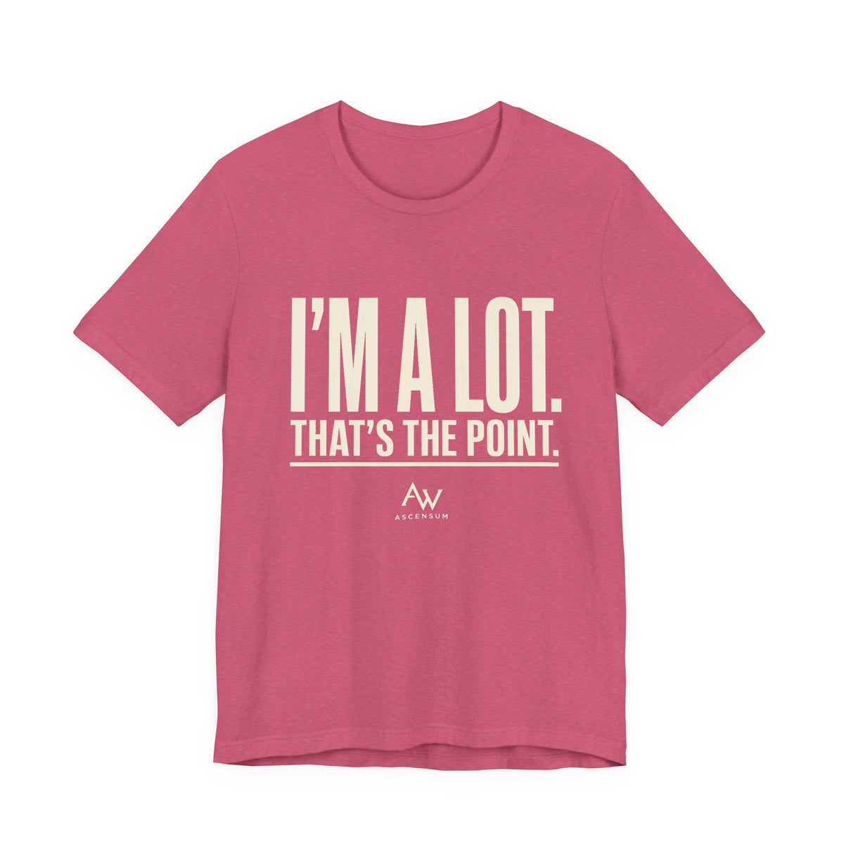 I'm A Lot. That's The Point. — Women's Empowerment Tee | Ascensum Wear