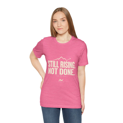 Still Rising Not Done — Women's Empowerment Tee | Ascensum Wear