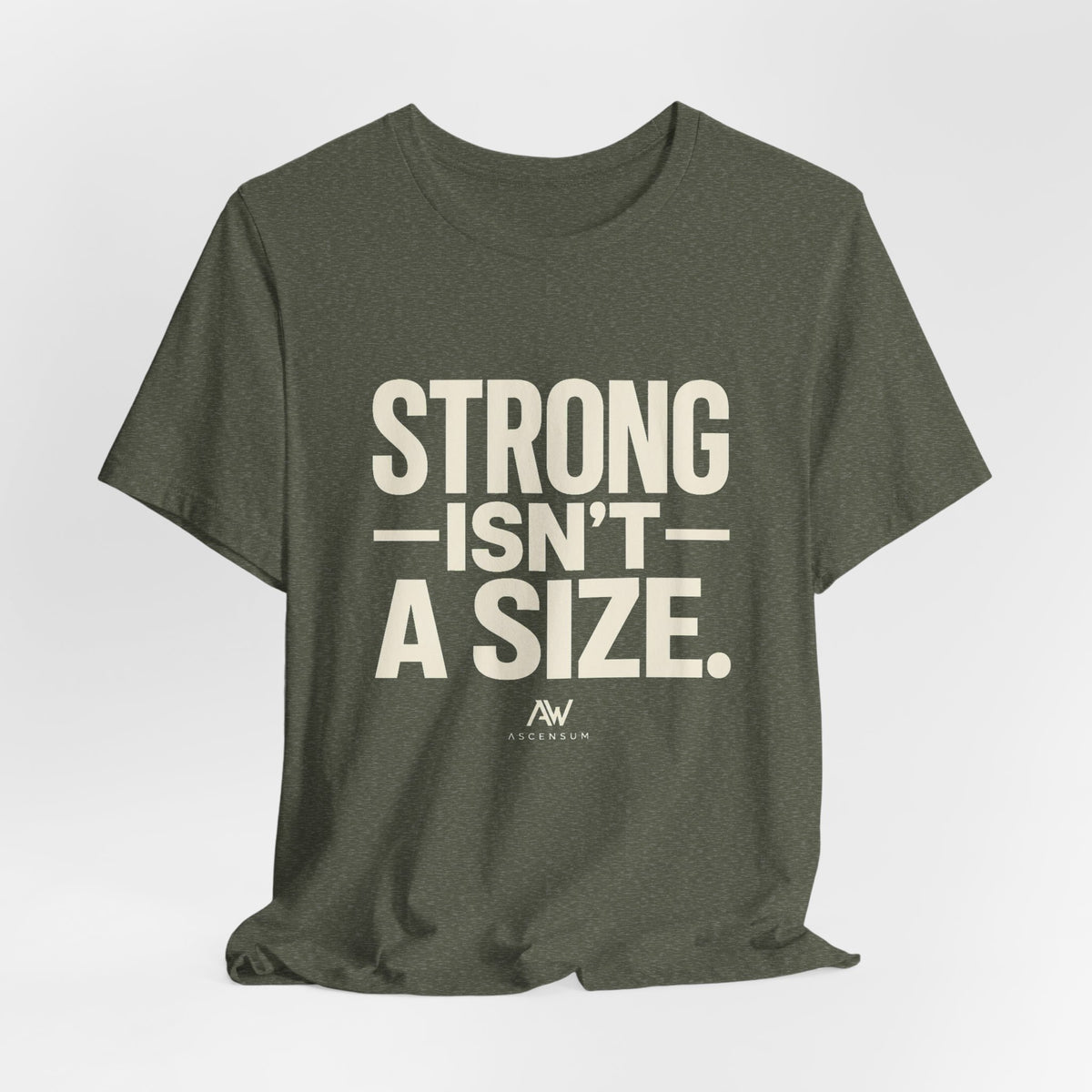 Strong Isn't a Size — Women's Empowerment Tee | Ascensum Wear