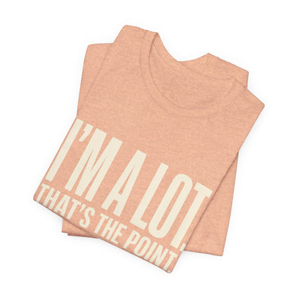 I'm A Lot. That's The Point. — Women's Empowerment Tee | Ascensum Wear
