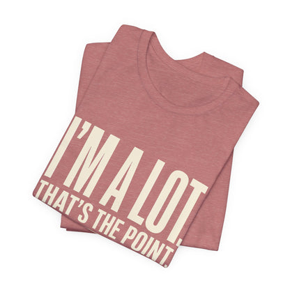 I'm A Lot. That's The Point. — Women's Empowerment Tee | Ascensum Wear
