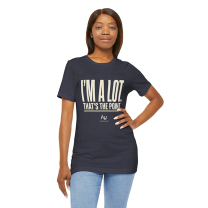 I'm A Lot. That's The Point. — Women's Empowerment Tee | Ascensum Wear