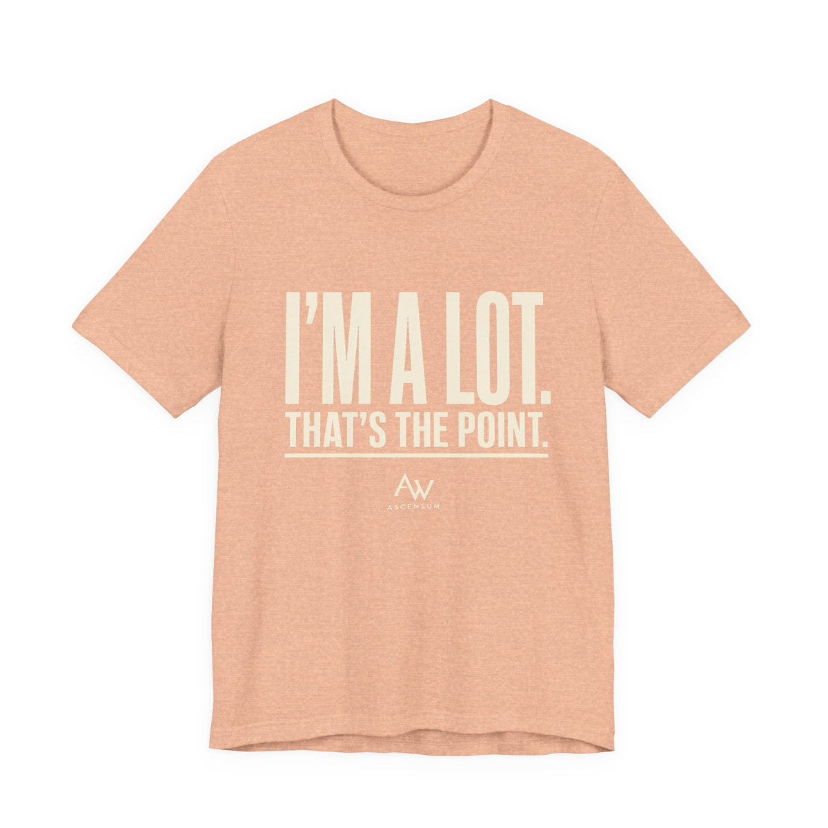 I'm A Lot. That's The Point. — Women's Empowerment Tee | Ascensum Wear