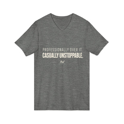 Professionally Over It. Casually Unstoppable. V Neck | Women's Empowerment Tee