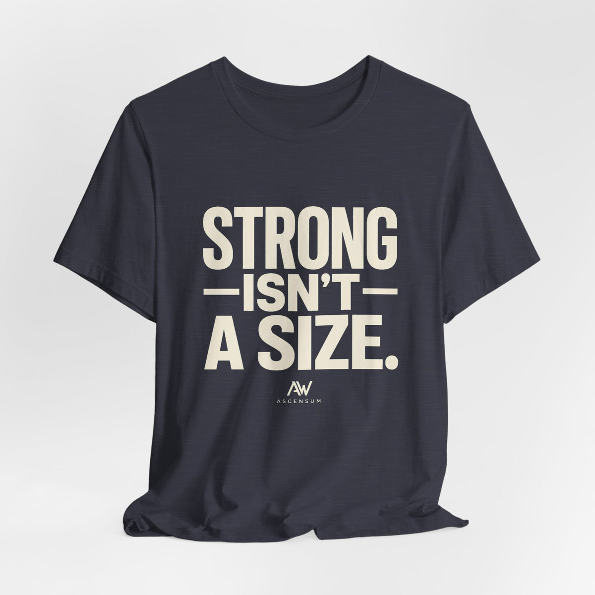 Strong Isn't a Size — Women's Empowerment Tee | Ascensum Wear