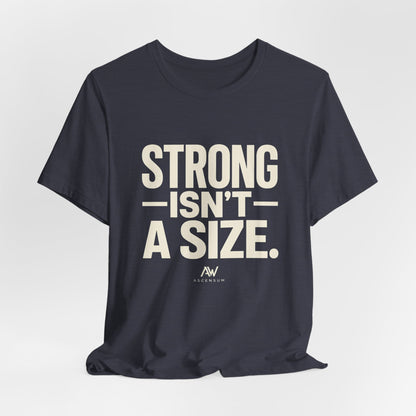 Strong Isn't a Size — Women's Empowerment Tee | Ascensum Wear