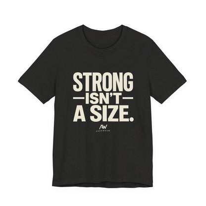 Strong Isn't a Size — Women's Empowerment Tee | Ascensum Wear