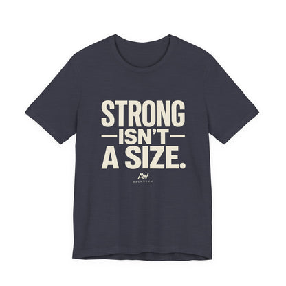 Strong Isn't a Size — Women's Empowerment Tee | Ascensum Wear