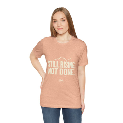 Still Rising Not Done — Women's Empowerment Tee | Ascensum Wear
