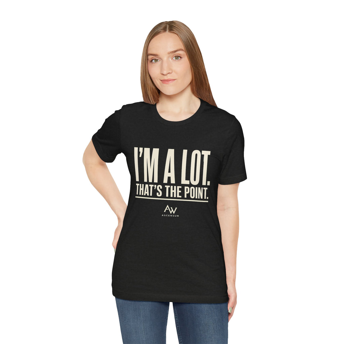 I'm A Lot. That's The Point. — Women's Empowerment Tee | Ascensum Wear