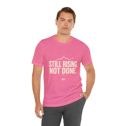 Still Rising Not Done — Women's Empowerment Tee | Ascensum Wear
