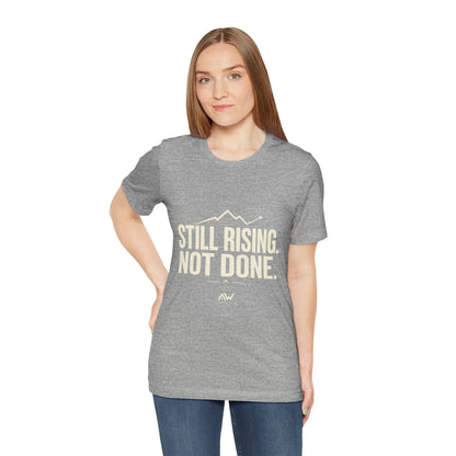 Still Rising Not Done — Women's Empowerment Tee | Ascensum Wear