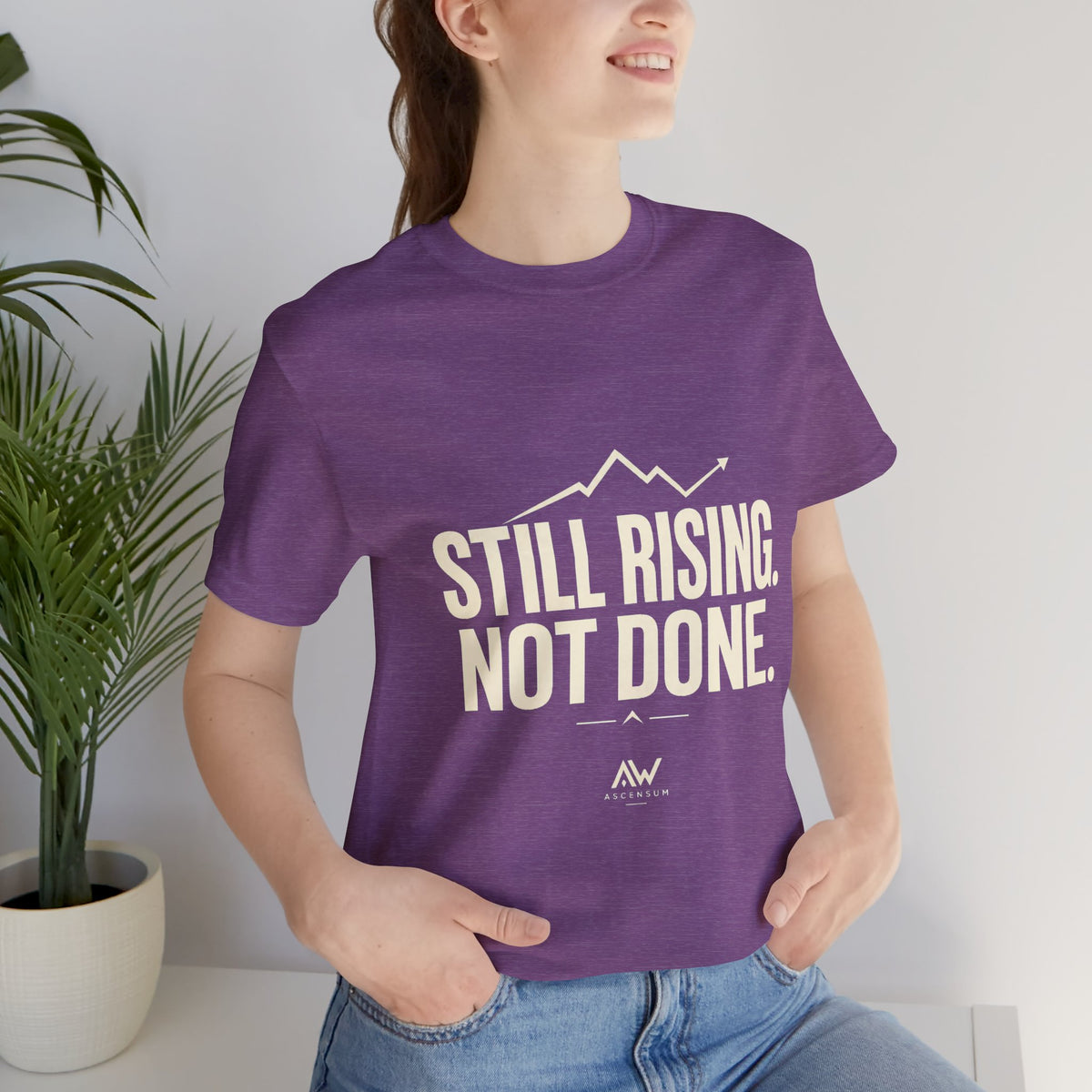 Still Rising Not Done — Women's Empowerment Tee | Ascensum Wear
