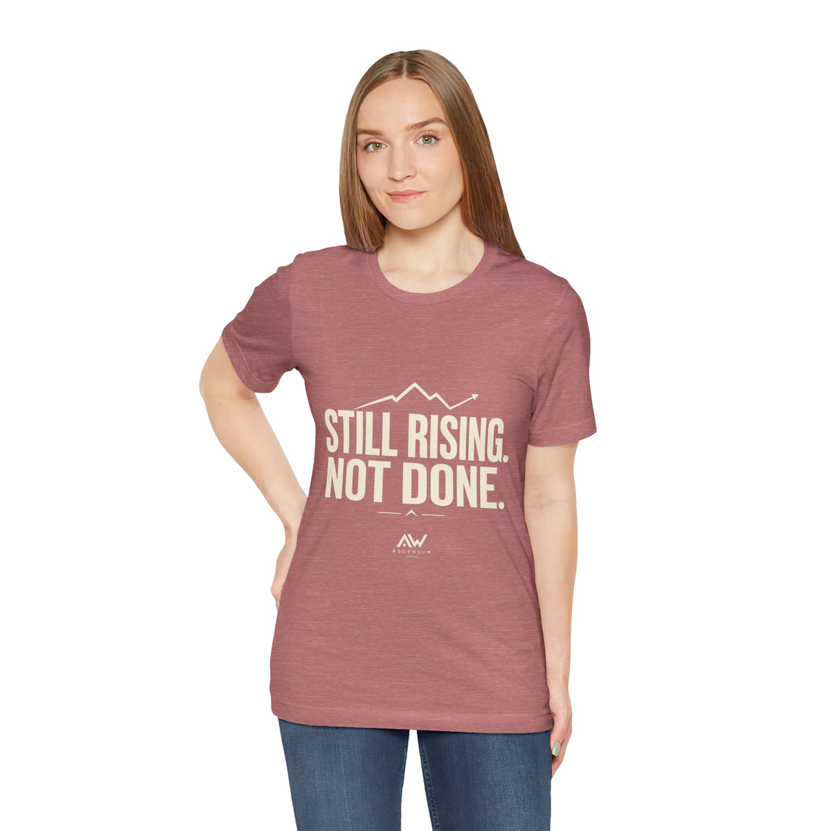 Still Rising Not Done — Women's Empowerment Tee | Ascensum Wear