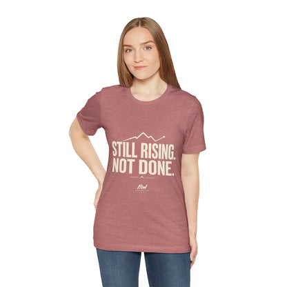 Still Rising Not Done — Women's Empowerment Tee | Ascensum Wear