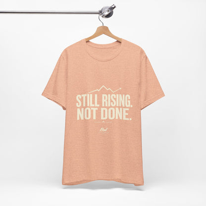 Still Rising Not Done — Women's Empowerment Tee | Ascensum Wear