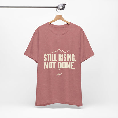 Still Rising Not Done — Women's Empowerment Tee | Ascensum Wear
