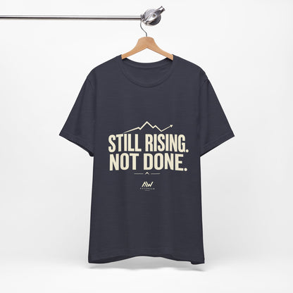 Still Rising Not Done — Women's Empowerment Tee | Ascensum Wear