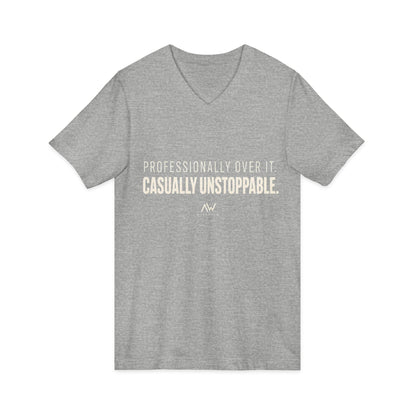 Professionally Over It. Casually Unstoppable. V Neck | Women's Empowerment Tee