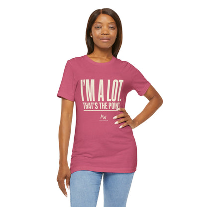 I'm A Lot. That's The Point. — Women's Empowerment Tee | Ascensum Wear