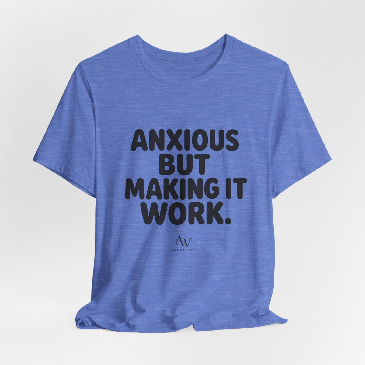 Anxious But Making It Work — Women's Empowerment Tee | Ascensum