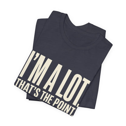 I'm A Lot. That's The Point. — Women's Empowerment Tee | Ascensum Wear