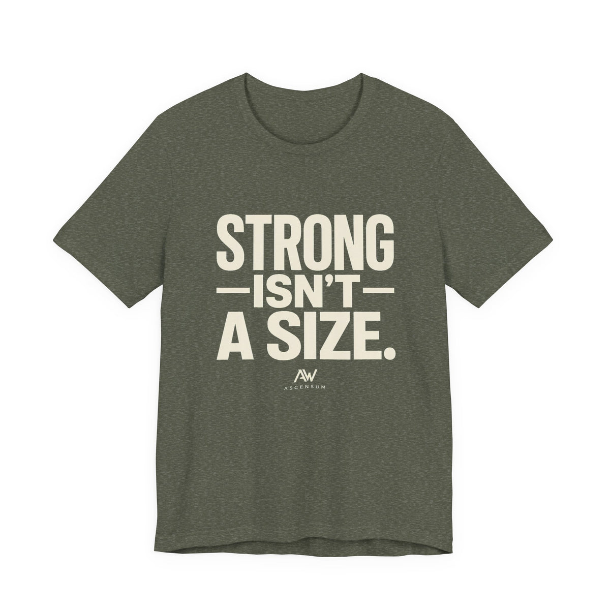 Strong Isn't a Size — Women's Empowerment Tee | Ascensum Wear