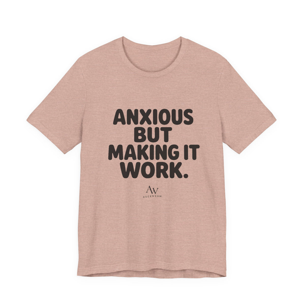 Anxious But Making It Work — Women's Empowerment Tee | Ascensum