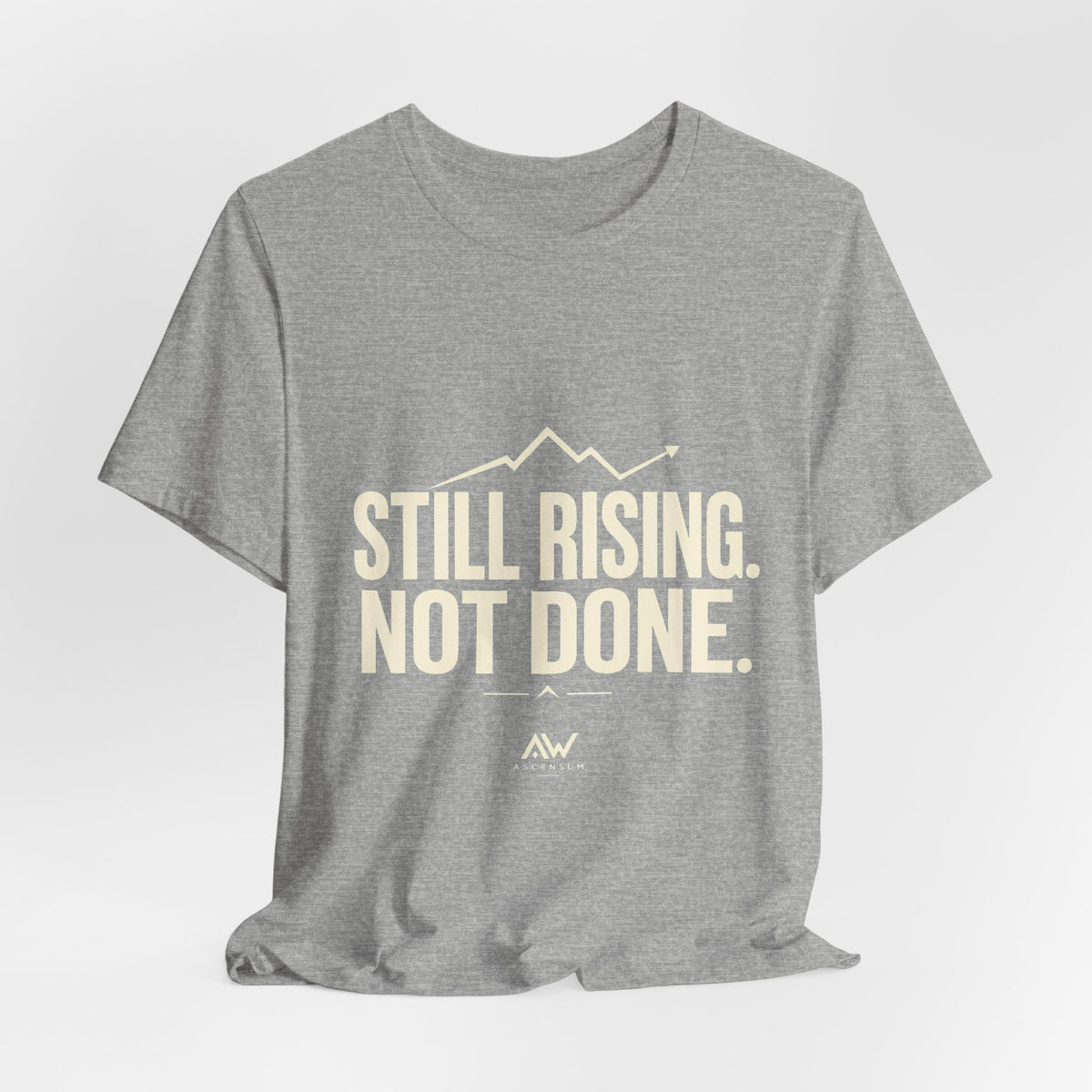 Still Rising Not Done — Women's Empowerment Tee | Ascensum Wear