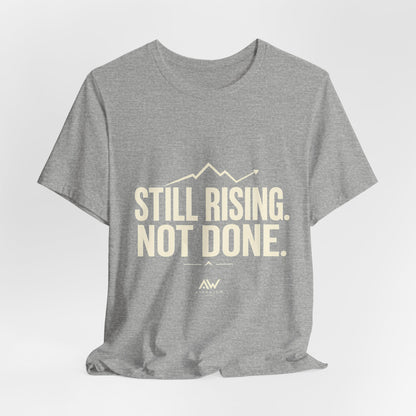 Still Rising Not Done — Women's Empowerment Tee | Ascensum Wear