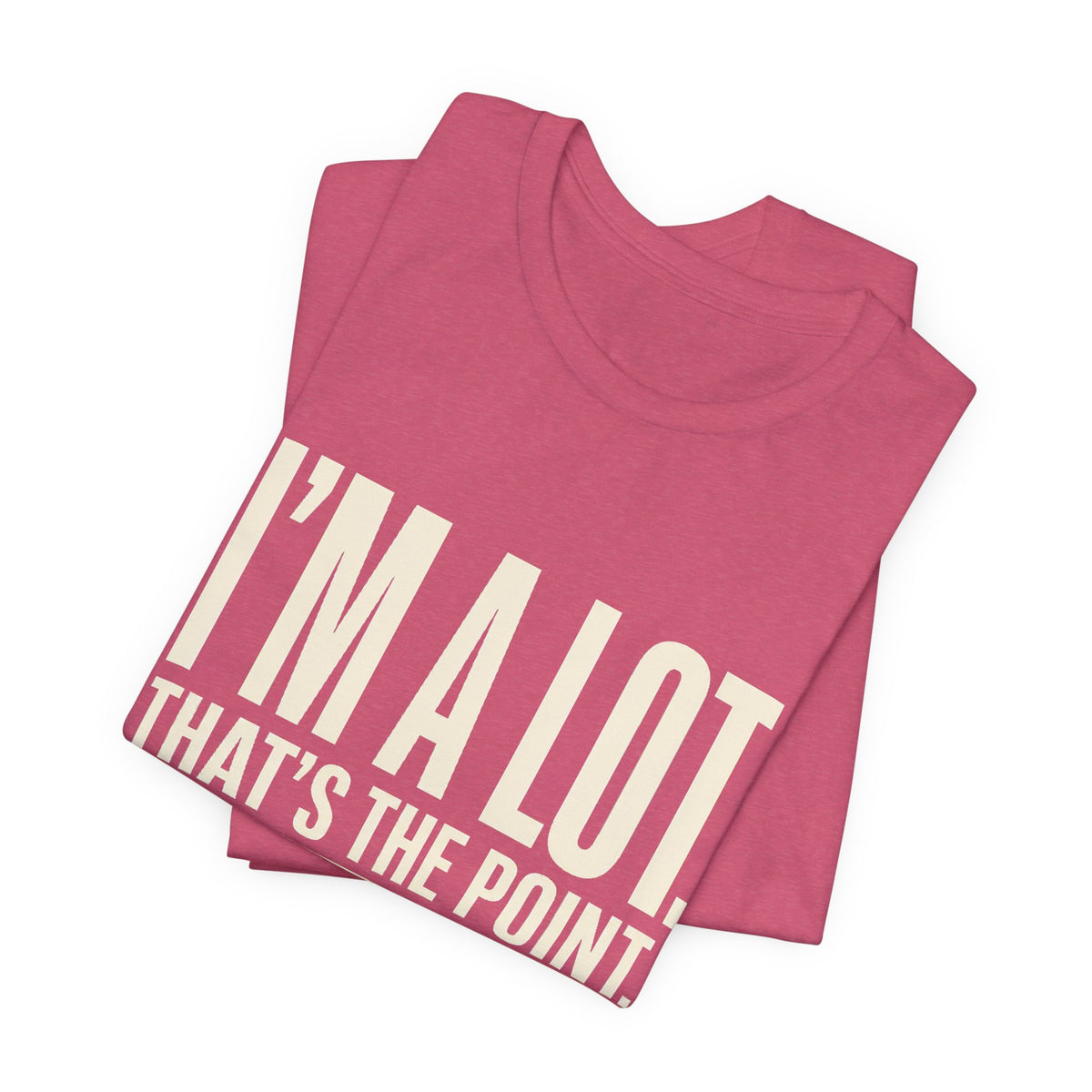 I'm A Lot. That's The Point. — Women's Empowerment Tee | Ascensum Wear