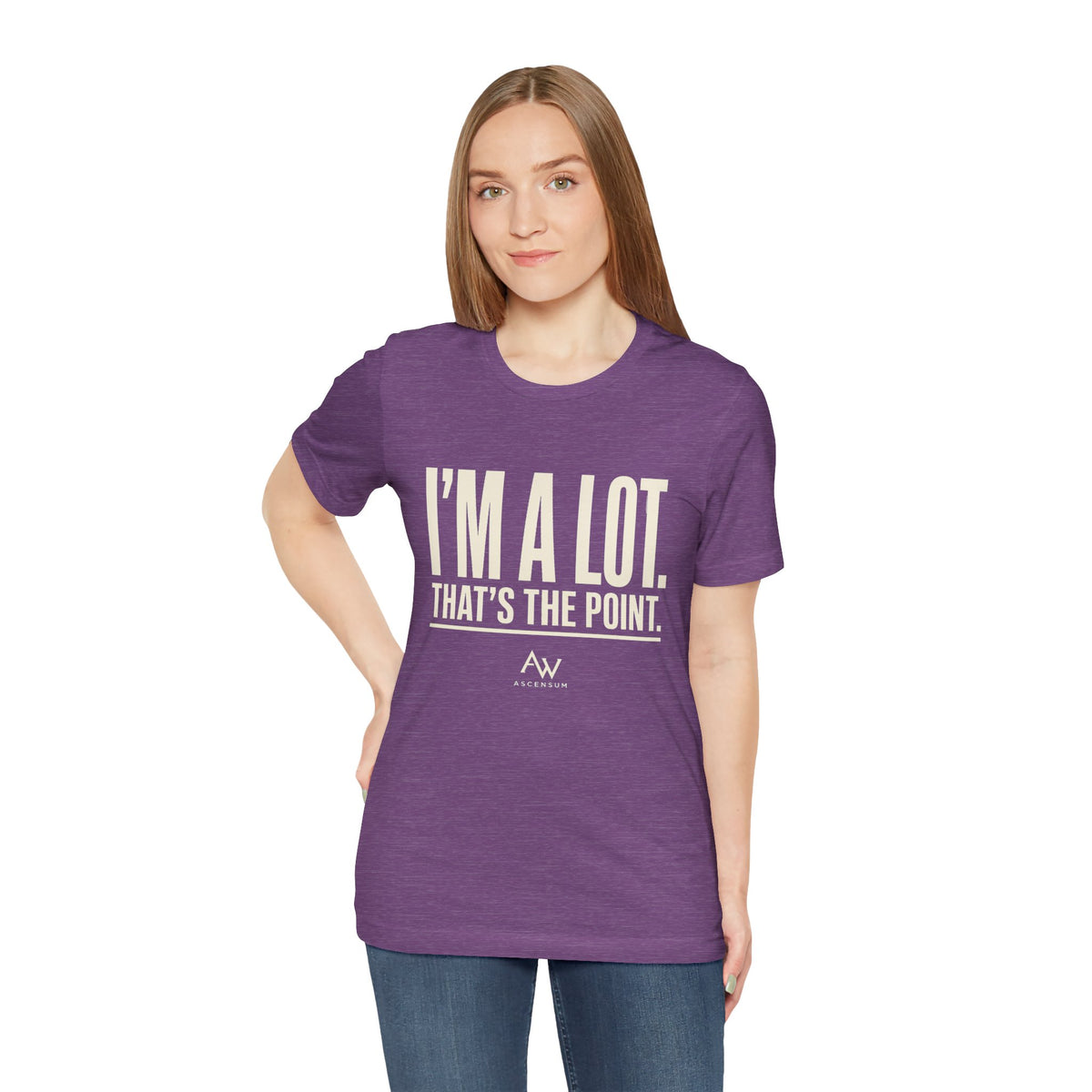I'm A Lot. That's The Point. — Women's Empowerment Tee | Ascensum Wear