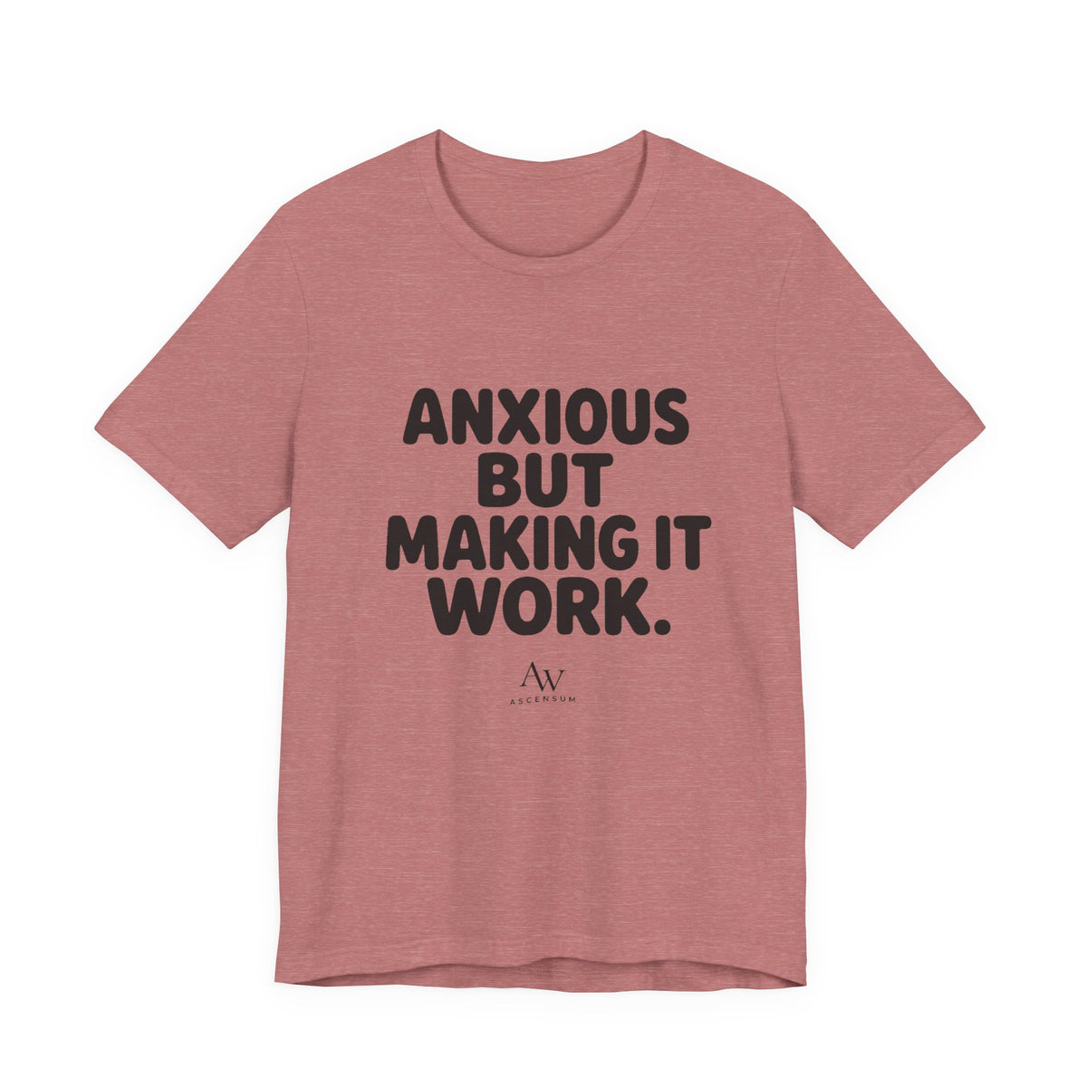 Anxious But Making It Work — Women's Empowerment Tee | Ascensum