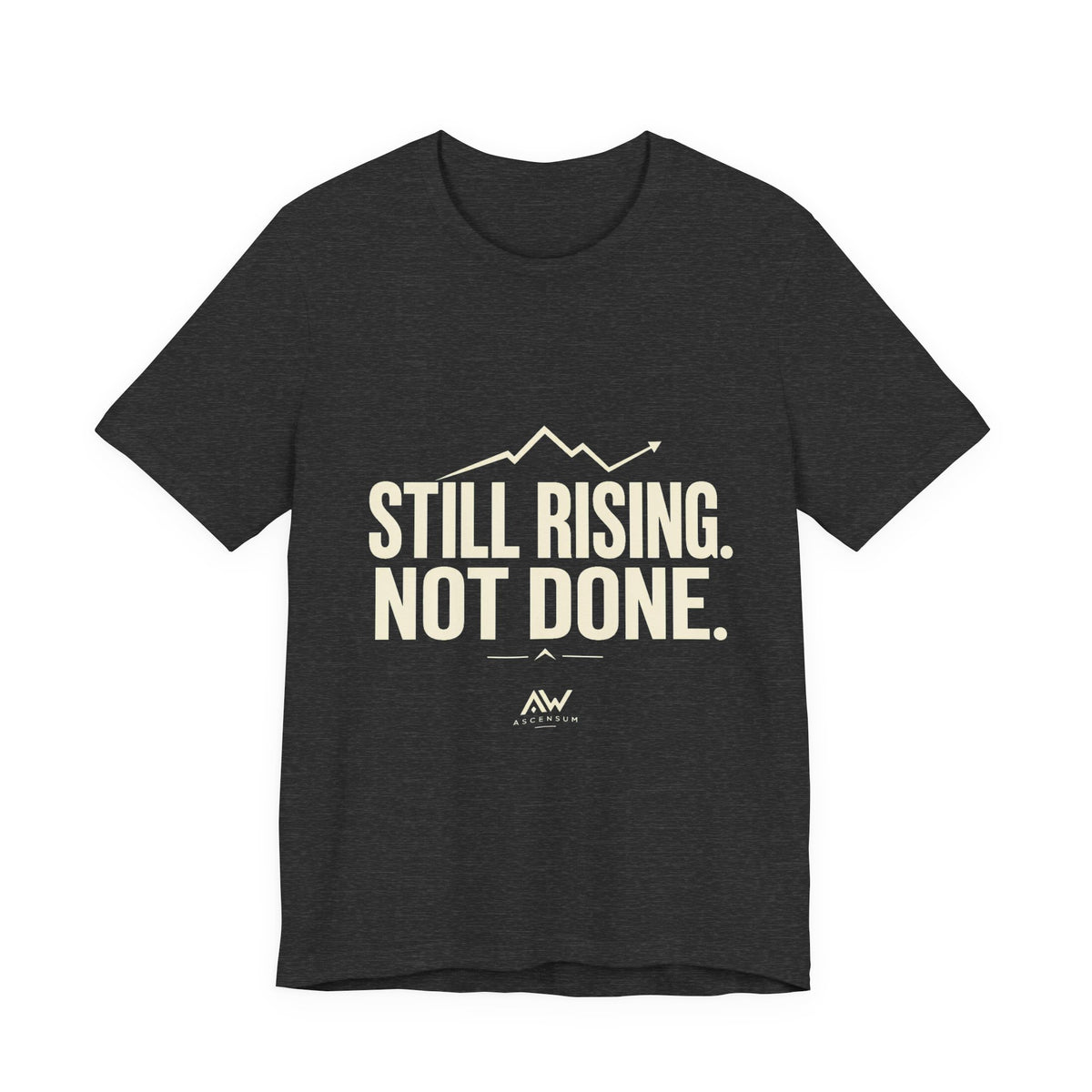 Still Rising Not Done — Women's Empowerment Tee | Ascensum Wear