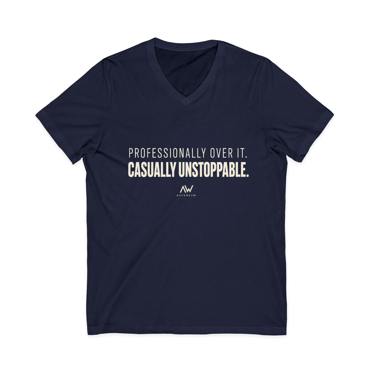 Professionally Over It. Casually Unstoppable. V Neck | Women's Empowerment Tee