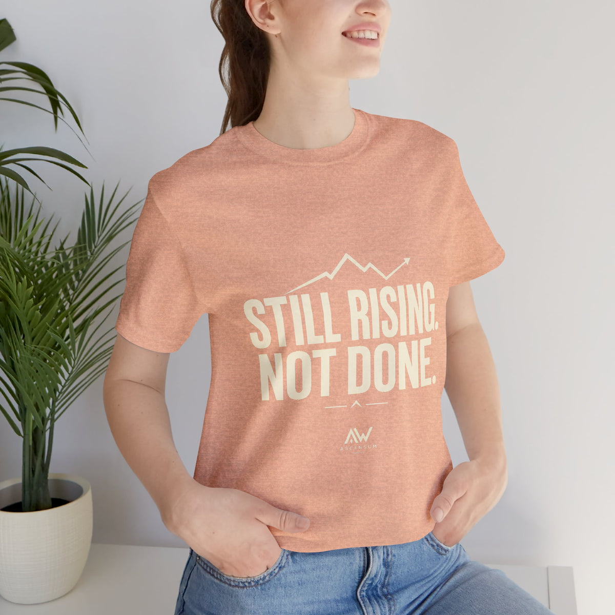 Still Rising Not Done — Women's Empowerment Tee | Ascensum Wear