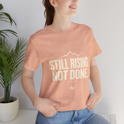Still Rising Not Done — Women's Empowerment Tee | Ascensum Wear