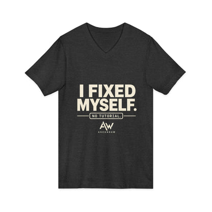 I Fixed Myself. No Tutorial. | Women's Empowerment V-Neck Tee