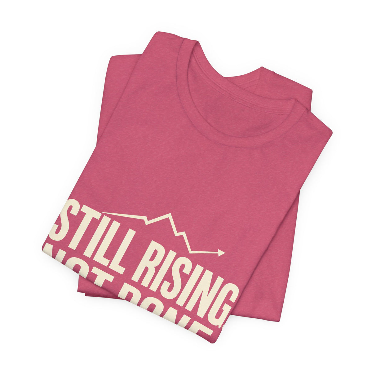Still Rising Not Done — Women's Empowerment Tee | Ascensum Wear